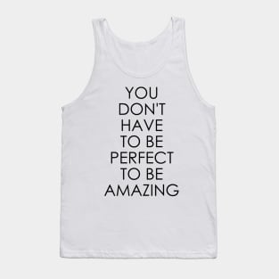 You Don't Have to Be Perfect to Be Amazing Tank Top